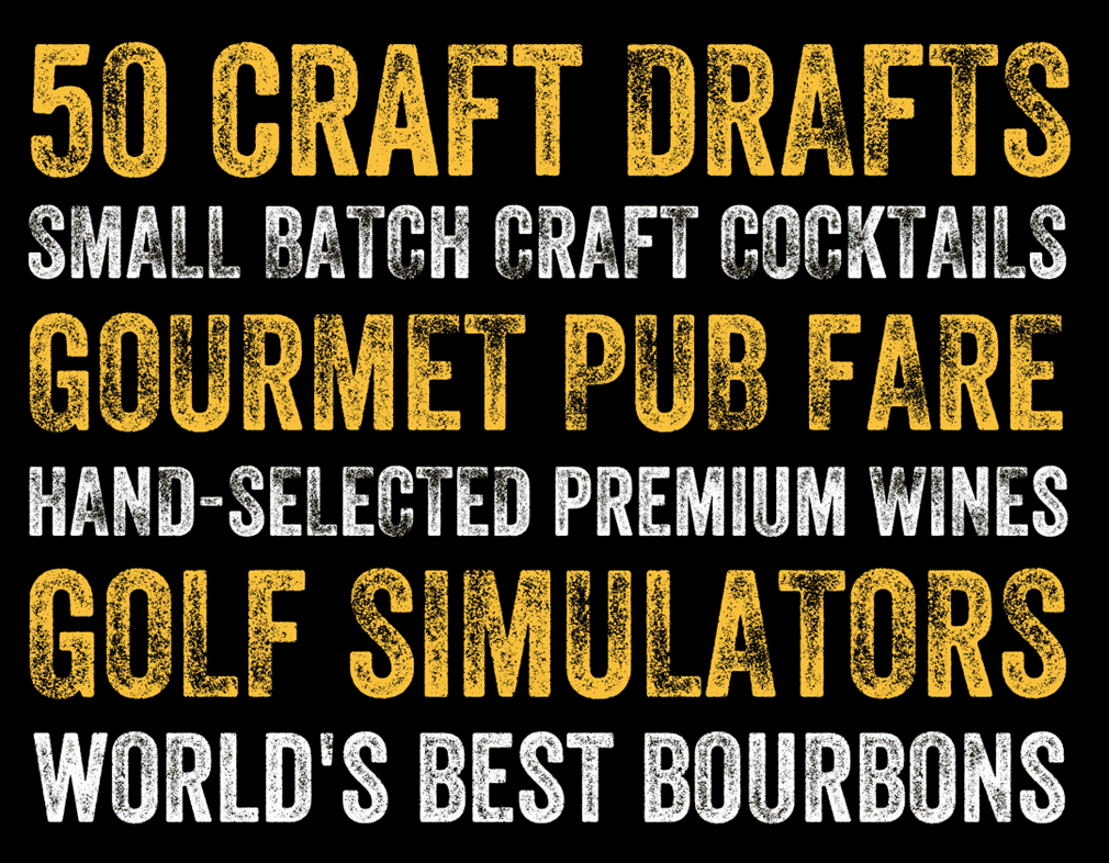 50 craft drafts small batch craft cocktail gourmet pub fare hand-selected premium wines golf simulators worlds best bourbons 